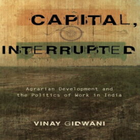 洋書 Capital, Interrupted: Agrarian Development and the Politics of Work in India