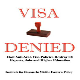 洋書 Visa Denied: How -Arab Visa Policies Destroy Us Exports, Jobs and Higher Education