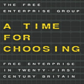 洋書 A Time for Choosing: Free Enterprise in Twenty-First Century Britain