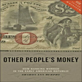洋書 Other People's Money: How Banking Worked in the Early American Republic (How Things Worked)