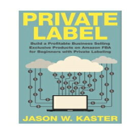 洋書 Paperback, Private Label: 7 Steps to Earning 1K to 5K per Month Selling Exclusive Products on Amazon FBA for Beginners with Private Labeling (Private Label - ... - Amazon Business - How to Sell on Amazon)