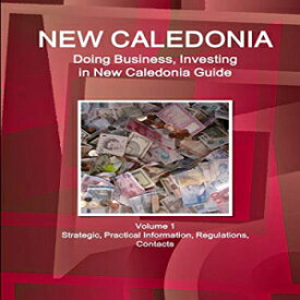 洋書 Perfect Paperback, New Caledonia: Doing Business and Investing in New Caledonia Guide Volume 1 Strategic, Practical Information, Regulations, Contacts (World Business and Investment Library)