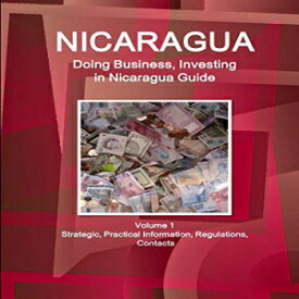 洋書 Perfect Paperback, Nicaragua: Doing Business and Investing in Nicaragua Guide Volume 1 Strategic, Practical Information, Regulations, Contacts (World Business and Investment Library)