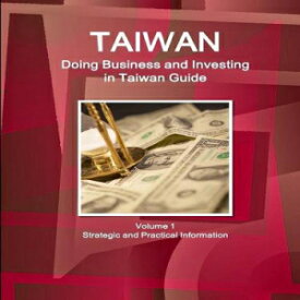 洋書 Taiwan: Doing Business and Investing in Taiwan Guide Volume 1 Strategic and Practical Information (World Business and Investment Library)
