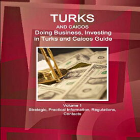 洋書 Perfect Paperback, Turks & Caicos: Doing Business and Investing in Turks & Caicos Guide Volume 1 Strategic, Practical Information, Regulations, Contacts (World Business and Investment Library)