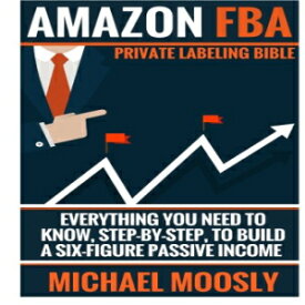 洋書 Amazon FBA: : Private Labeling Bible: Everything You Need To Know, Step-By-Step, To Build a Six-Figure Passive Income