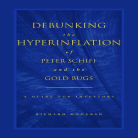 洋書 Debunking the Hyperinflation of Peter Schiff and the Gold Bugs: A Guide for Investors by Richard Moheban (2009) Paperback