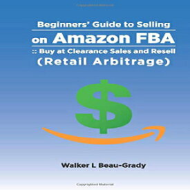 洋書 Paperback, Beginners’ Guide to Selling on Amazon: :: Buy at Clearance Sales and Resell (Retail Arbitrage)