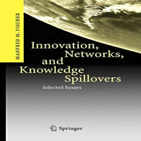 洋書 Innovation, Networks, and Knowledge Spillovers: Selected Essays