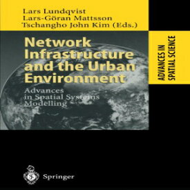 洋書 Network Infrastructure and the Urban Environment: Advances in Spatial Systems Modelling (Advances in Spatial Science)