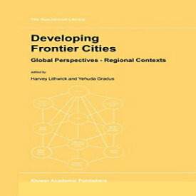 洋書 Developing Frontier Cities: Global Perspectives ― Regional Contexts (GeoJournal Library) (Volume 52)