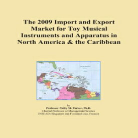 洋書 Paperback, The 2009 Import and Export Market for Toy Musical Instruments and Apparatus in North America & the Caribbean