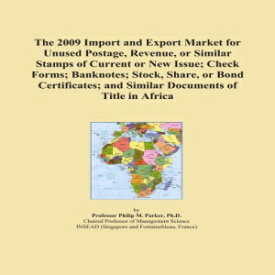 洋書 Paperback, The 2009 Import and Export Market for Unused Postage, Revenue, or Similar Stamps of Current or New Issue; Check Forms; Banknotes; Stock, Share, or ... and Similar Documents of Title in Africa