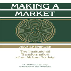 洋書 Making a Market: The Institutional Transformation of an African Society (Political Economy of Institutions and Decisions)