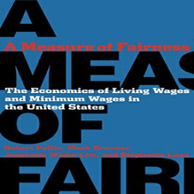 洋書 A Measure of Fairness: The Economics of Living Wages and Minimum Wages in the United States