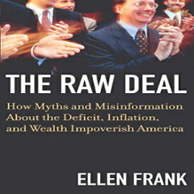 洋書 Paperback, The Raw Deal: How Myths and Misinformation About the Deficit, Inflation, and Wealth Impoverish America
