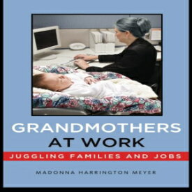 洋書 Grandmothers at Work: Juggling Families and Jobs