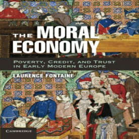 洋書 The Moral Economy: Poverty, Credit, And Trust In Early Modern Europe