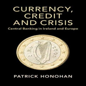 洋書 Paperback, Currency, Credit and Crisis: Central Banking in Ireland and Europe (Studies in Macroeconomic History)