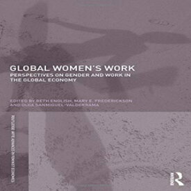 洋書 Global Women's Work (Routledge IAFFE Advances in Feminist Economics)