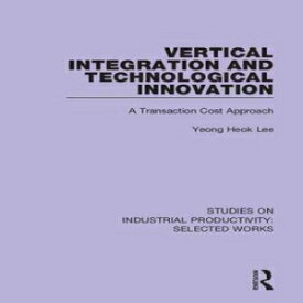 洋書 Paperback, Vertical Integration and Technological Innovation: A Transaction Cost Approach (Studies on Industrial Productivity: Selected Works)