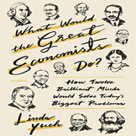 洋書 What Would the Great Economists Do?: How Twelve Brilliant Minds Would Solve Today's Biggest Problems