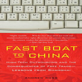 洋書 Fast Boat to China: High-Tech Outsourcing and the Consequences of Free Trade: Lessons from Shanghai