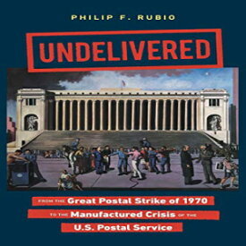 洋書 Paperback, Undelivered: From the Great Postal Strike of 1970 to the Manufactured Crisis of the U.S. Postal Service