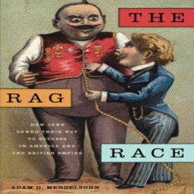 洋書 The Rag Race: How Jews Sewed Their Way to Success in America and the British Empire (Goldstein-Goren Series in American Jewish History)