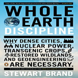 洋書 Whole Earth Discipline: Why Dense Cities, Nuclear Power, Transgenic Crops, Restored Wildlands, and Geoengineering Are Necessary