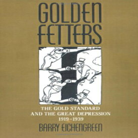 洋書 Golden Fetters: The Gold Standard and the Great Depression, 1919-1939 (NBER Series on Long-term Factors in Economic Development)