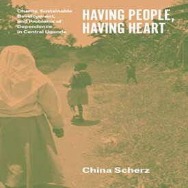 洋書 Having People, Having Heart: Charity, Sustainable Development, and Problems of Dependence in Central Uganda
