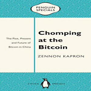 m Chomping at the Bitcoin: The Past, Present and Future of Bitcoin in China (Penguin Specials)