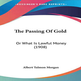 洋書 Paperback, The Passing Of Gold: Or What Is Lawful Money (1908)
