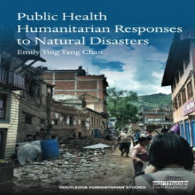 洋書 Public Health Humanitarian Responses to Natural Disasters (Routledge Humanitarian Studies)