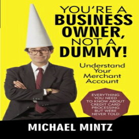洋書 You're a Business Owner, Not a Dummy!: Understand Your Merchant Account