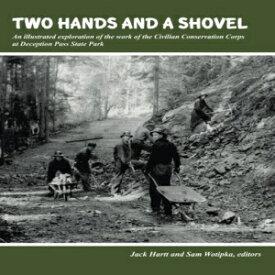 洋書 Two Hands and a Shovel: An illustrated exploration of the work of the Civilian Conservation Corps at Deception Pass State Park