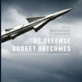 洋書 US Defense Budget Outcomes: Volatility and Predictability in Army Weapons Funding