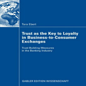 洋書 Trust as the Key to Loyalty in Business-to-Consumer Exchanges: Trust Building Measures in the Banking Industry