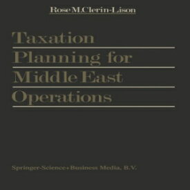 洋書 Taxation Planning for Middle East Operations: A Research Study sponsored by the Kuwait Office of Peat, Marwick, Mitchell & Co. and presented for the ... Supérieure des Sciences Fiscales, Brussels