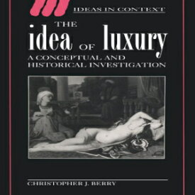 洋書 The Idea of Luxury: A Conceptual and Historical Investigation (Ideas in Context)