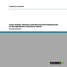 洋書 Case Study: History and Recent Developments in Bangladeshs Grameen Bank (German Edition)