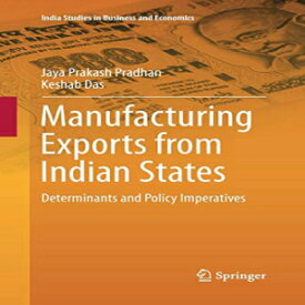 洋書 Manufacturing Exports from Indian States: Determinants and Policy Imperatives (India Studies in Business and Economics)