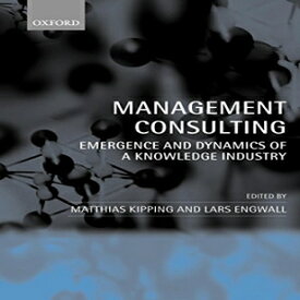 洋書 Oxford University Press, USA Management Consulting: Emergence and Dynamics of a Knowledge Industry
