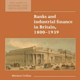 洋書 Banks and Industrial Finance in Britain, 1800-1939 (New Studies in Economic and Social History)