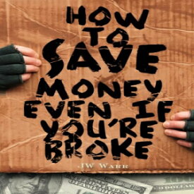 洋書 How To Save Money Even If You're Broke: Financial Common Sense