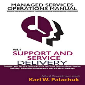 洋書 Vol. 4 - Support and Service Delivery: Sops for Client Relationships, Service Delivery, Scheduled Maintenance, and All about Backups