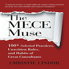 洋書 The MECE Muse: 100+ Selected Practices, Unwritten Rules, and Habits of Great Consultants