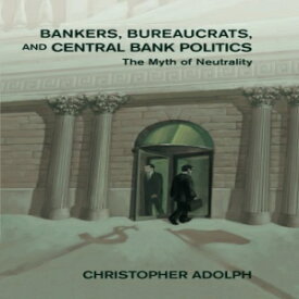 洋書 Bankers, Bureaucrats, and Central Bank Politics: The Myth of Neutrality (Cambridge Studies in Comparative Politics)