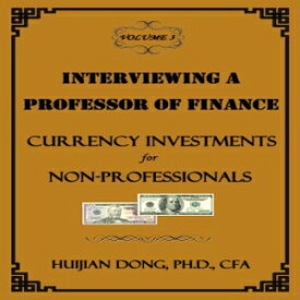 洋書 Interviewing a Professor of Finance: Currency Investments for Non-Professionals: Vol. 3 of the Interviewing a Professor of Finance Series (Volume 3)